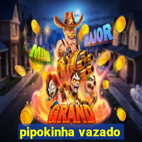 pipokinha vazado